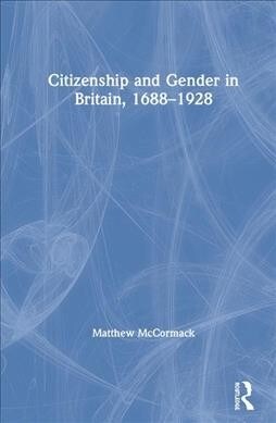 Citizenship and Gender in Britain, 1688-1928 (Hardcover, 1)