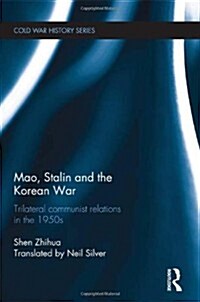 Mao, Stalin and the Korean War : Trilateral Communist Relations in the 1950s (Hardcover)