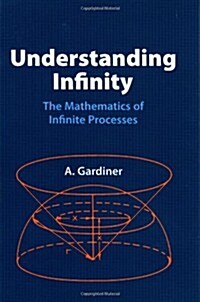 Understanding Infinity: The Mathematics of Infinite Processes (Paperback)