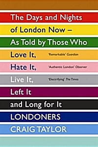 [중고] Londoners : The Days and Nights of London Now - As Told by Those Who Love It, Hate It, Live It, Left It and Long for It (Paperback)
