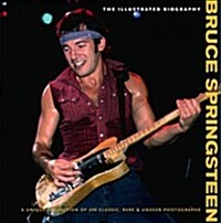 Bruce Springsteen : The Illustrated Biography (Paperback, Collectors ed)