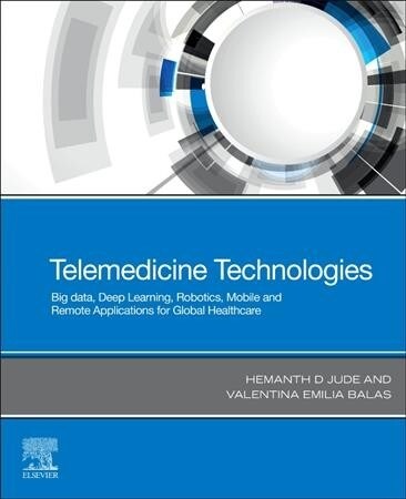 Telemedicine Technologies: Big Data, Deep Learning, Robotics, Mobile and Remote Applications for Global Healthcare (Paperback)