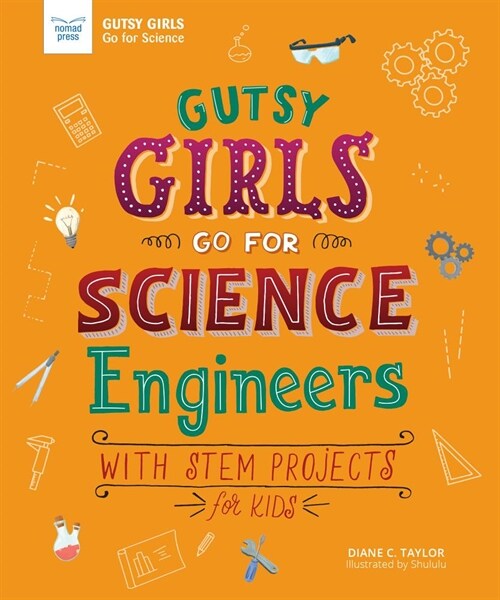 Gutsy Girls Go for Science: Engineers: With Stem Projects for Kids (Hardcover)