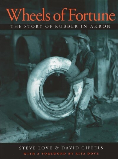 Wheels of Fortune: The Story of Rubber in Akron (Paperback)