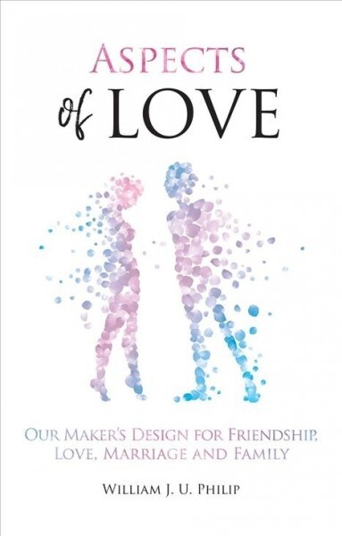 Aspects of Love : Our Maker’s design for friendship, love, marriage and family (Paperback, Revised ed.)