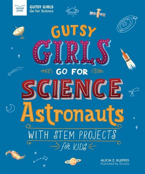 Gutsy Girls Go for Science: Astronauts: With Stem Projects for Kids (Hardcover)