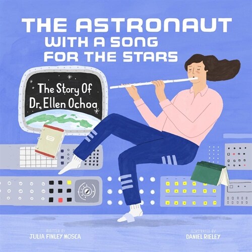 The Astronaut with a Song for the Stars: The Story of Dr. Ellen Ochoa (Hardcover)