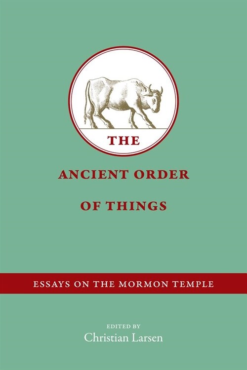 The Ancient Order of Things: Essays on the Mormon Temple (Paperback)