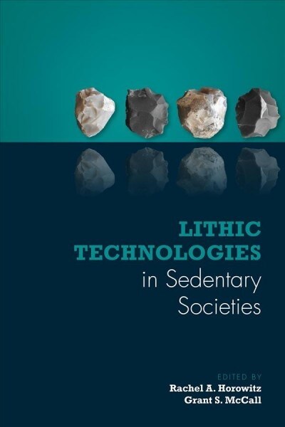 Lithic Technologies in Sedentary Societies (Hardcover)