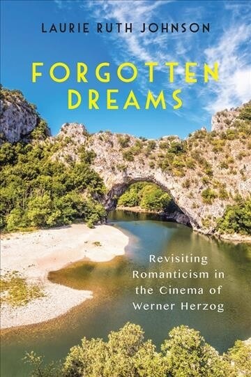 Forgotten Dreams: Revisiting Romanticism in the Cinema of Werner Herzog (Paperback)