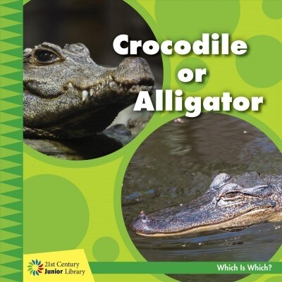 Crocodile or Alligator (Library Binding)