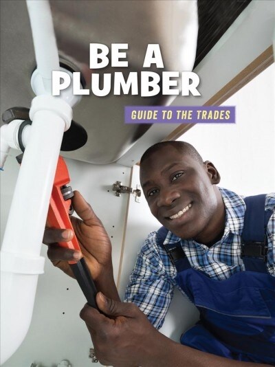 Be a Plumber (Library Binding)