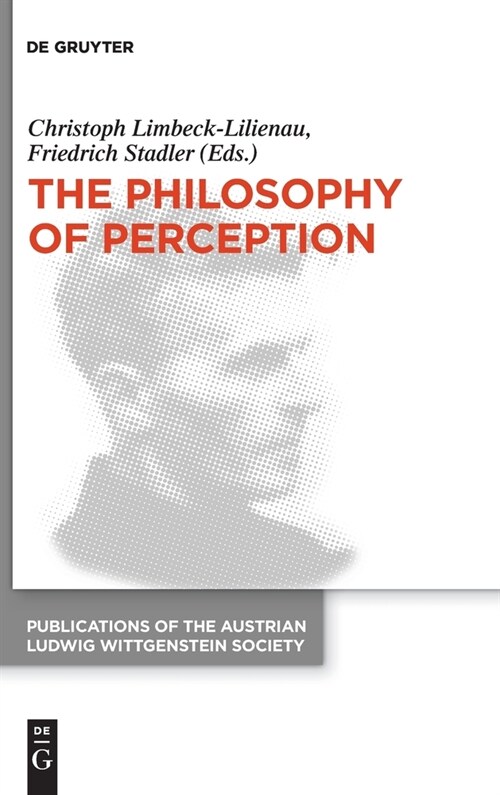 The Philosophy of Perception: Proceedings of the 40th International Ludwig Wittgenstein Symposium (Hardcover)