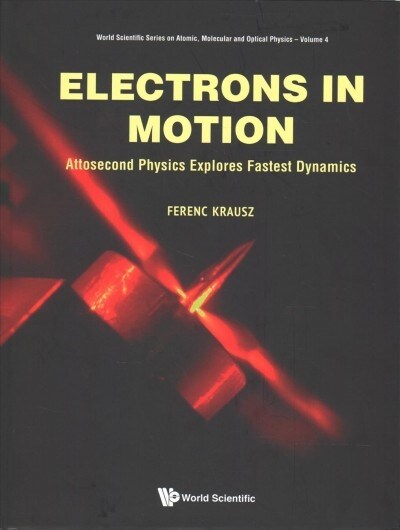 Electrons in Motion: Attosecond Physics Explores Fastest Dynamics (Hardcover)