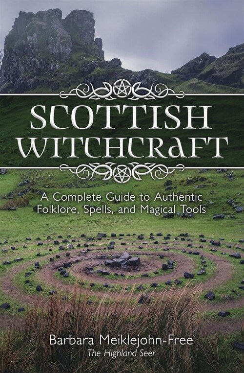 Scottish Witchcraft: A Complete Guide to Authentic Folklore, Spells, and Magickal Tools (Paperback)