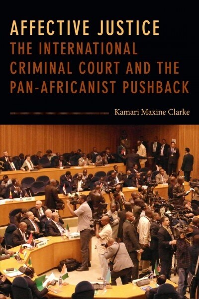 Affective Justice: The International Criminal Court and the Pan-Africanist Pushback (Paperback)