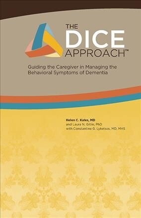 The Dice Approach: Guiding the Caregiver in Managing the Behavioral Symptoms of Dementia (Paperback)