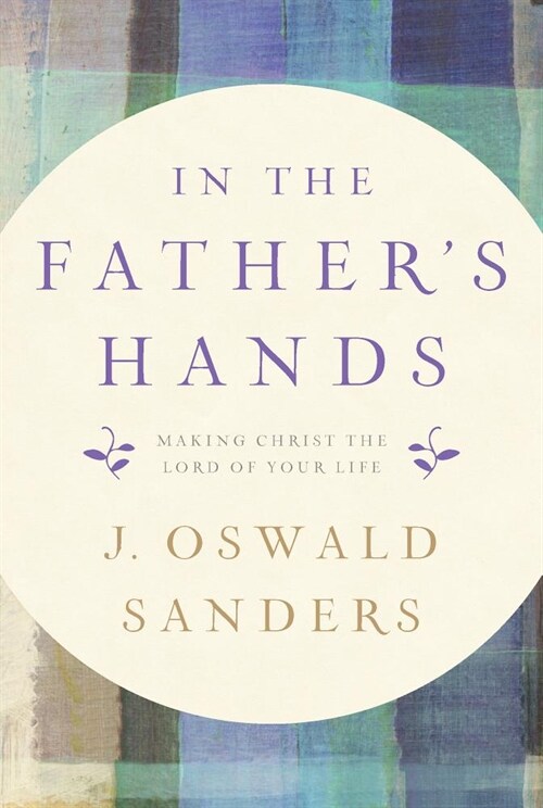 In the Fathers Hands: Making Christ the Lord of Your Life (Paperback)