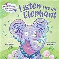 Mindfulness Moments for Kids: Listen Like an Elephant (Board Books)