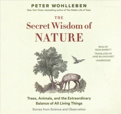The Secret Wisdom of Nature: Trees, Animals, and the Extraordinary Balance of All Living Things; Stories from Science and Observation (Audio CD)