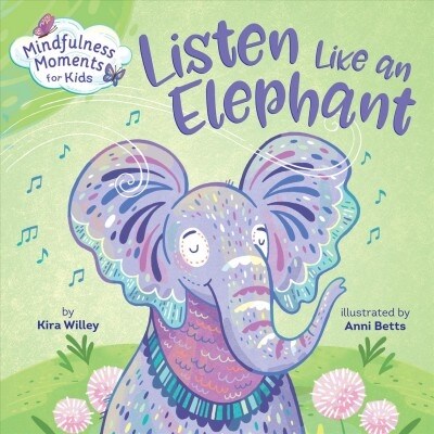 Mindfulness Moments for Kids: Listen Like an Elephant (Board Books)