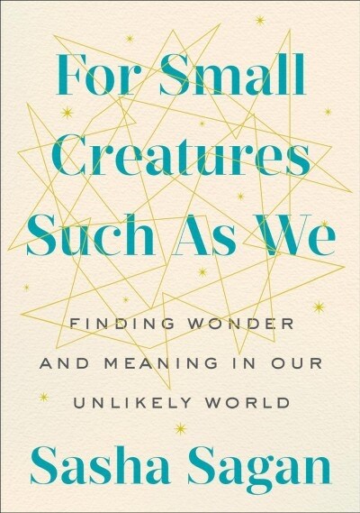 For Small Creatures Such as We: Rituals for Finding Meaning in Our Unlikely World (Hardcover)
