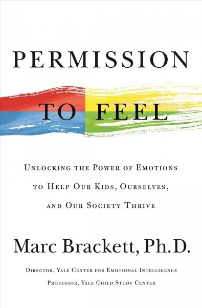 Permission to Feel: Unlocking the Power of Emotions to Help Our Kids, Ourselves, and Our Society Thrive (Hardcover)