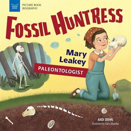 Fossil Huntress: Mary Leakey, Paleontologist (Hardcover)