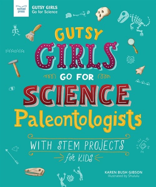 Gutsy Girls Go for Science: Paleontologists: With Stem Projects for Kids (Hardcover)