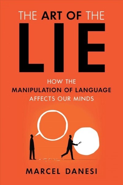 The Art of the Lie: How the Manipulation of Language Affects Our Minds (Paperback)