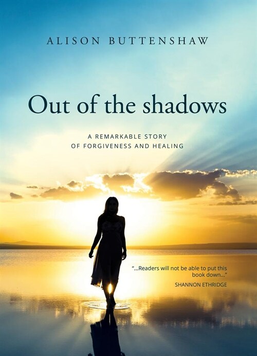 Out of the Shadows : A remarkable story of healing and forgiveness (Paperback)