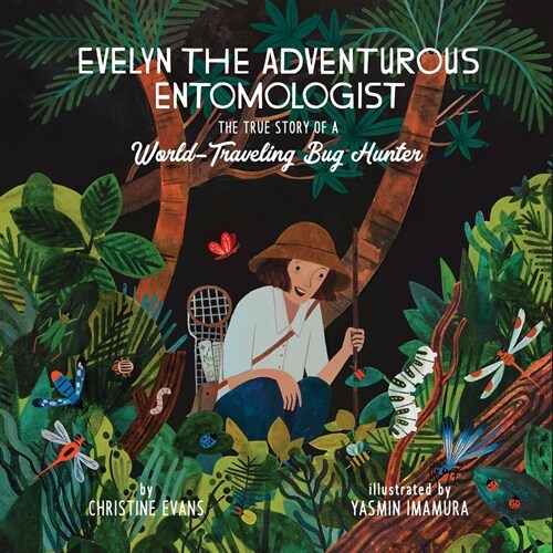 Evelyn the Adventurous Entomologist: The True Story of a World-Traveling Bug Hunter (Hardcover)