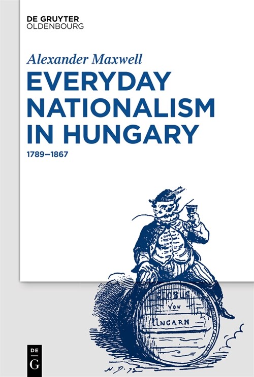 Everyday Nationalism in Hungary: 1789 - 1867 (Hardcover)
