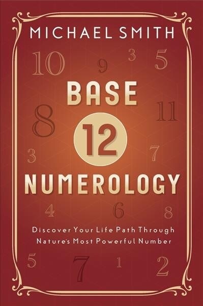 Base-12 Numerology: Discover Your Life Path Through Natures Most Powerful Number (Paperback)