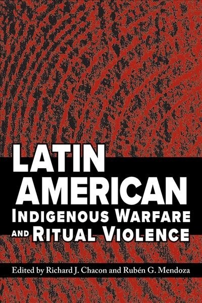 Latin American Indigenous Warfare and Ritual Violence (Paperback)