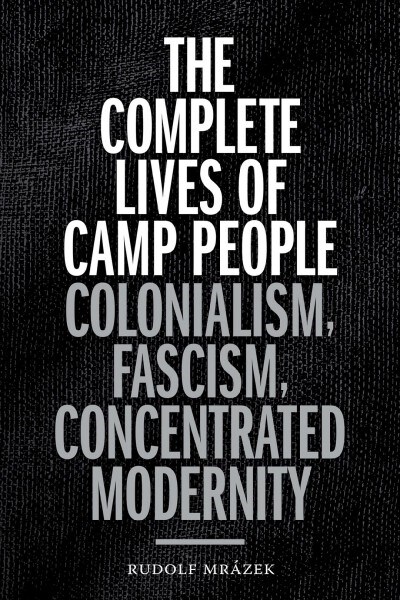 The Complete Lives of Camp People: Colonialism, Fascism, Concentrated Modernity (Paperback)