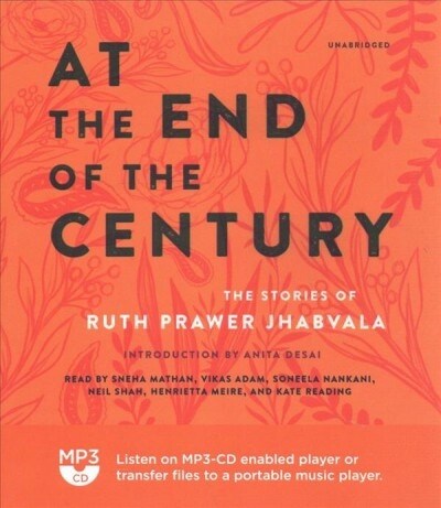 At the End of the Century: The Stories of Ruth Prawer Jhabvala (MP3 CD)