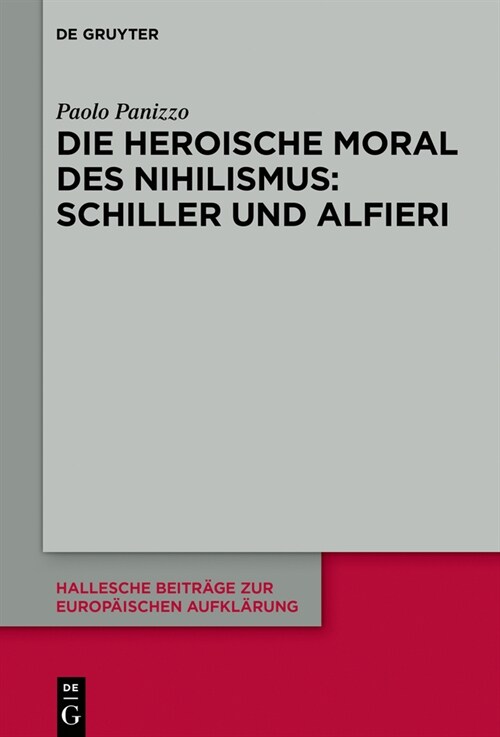 Die Heroische Moral Des Nihilismus: Schiller Und Alfieri (Hardcover)