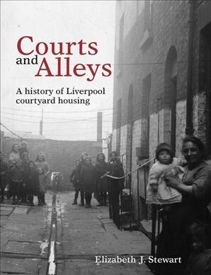 Courts and Alleys : A history of Liverpool courtyard housing (Paperback)