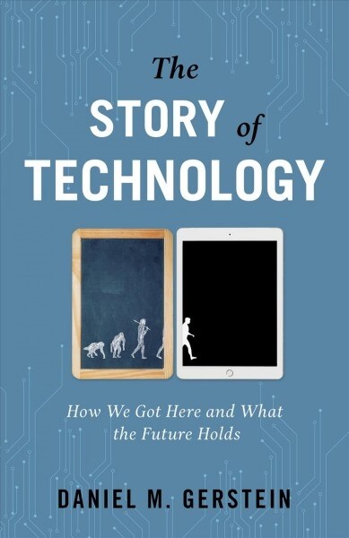 The Story of Technology: How We Got Here and What the Future Holds (Hardcover)