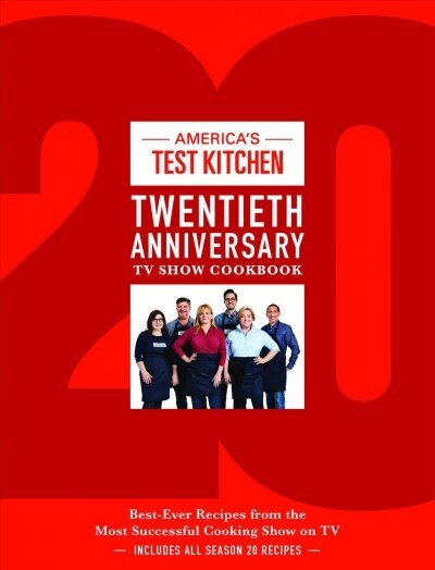 Americas Test Kitchen Twentieth Anniversary TV Show Cookbook: Best-Ever Recipes from the Most Successful Cooking Show on TV (Hardcover)
