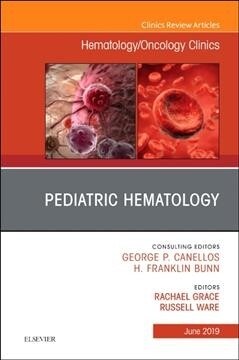 Pediatric Hematology, an Issue of Hematology/Oncology Clinics of North America: Volume 33-3 (Hardcover)