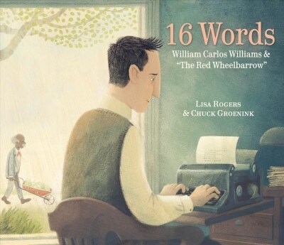 16 Words: William Carlos Williams and the Red Wheelbarrow (Hardcover)