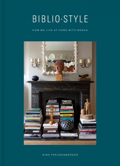 Bibliostyle: How We Live at Home with Books (Hardcover)