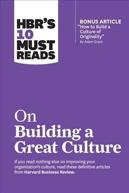 Hbrs 10 Must Reads on Building a Great Culture (with Bonus Article How to Build a Culture of Originality by Adam Grant) (Paperback)