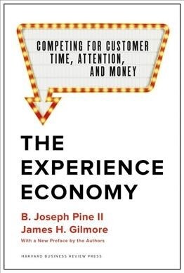 The Experience Economy, with a New Preface by the Authors: Competing for Customer Time, Attention, and Money (Hardcover, Revised)