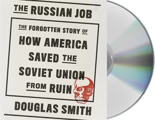 The Russian Job: The Forgotten Story of How America Saved the Soviet Union from Ruin (Audio CD)