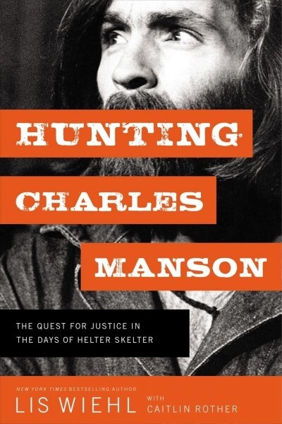 Hunting Charles Manson: The Quest for Justice in the Days of Helter Skelter (Paperback)