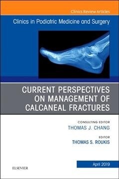 Current Perspectives on Management of Calcaneal Fractures, an Issue of Clinics in Podiatric Medicine and Surgery: Volume 36-2 (Hardcover)