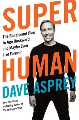 Super Human: The Bulletproof Plan to Age Backward and Maybe Even Live Forever (Hardcover)